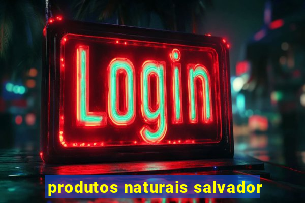 produtos naturais salvador